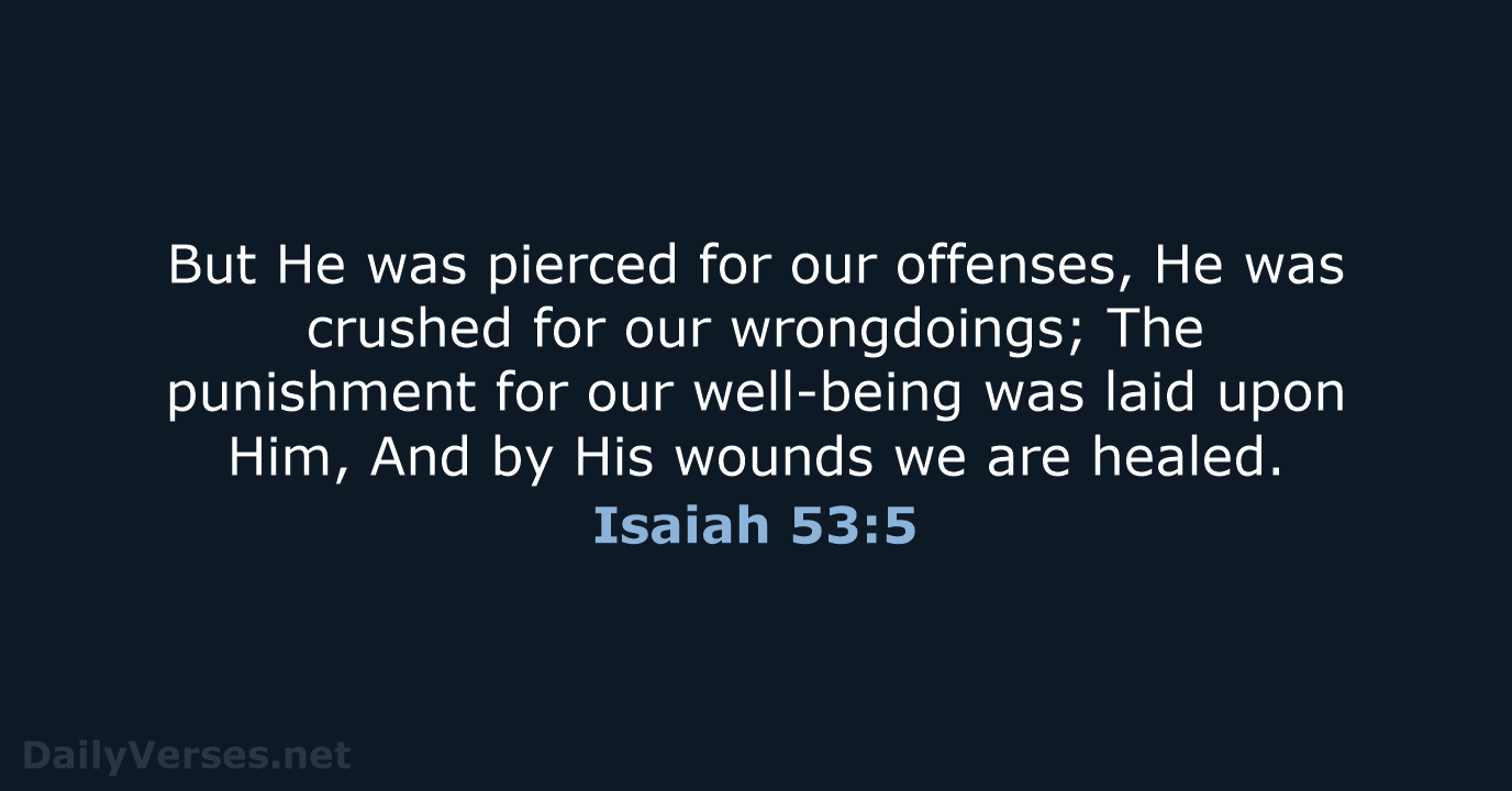 Isaiah 53:5 - NASB