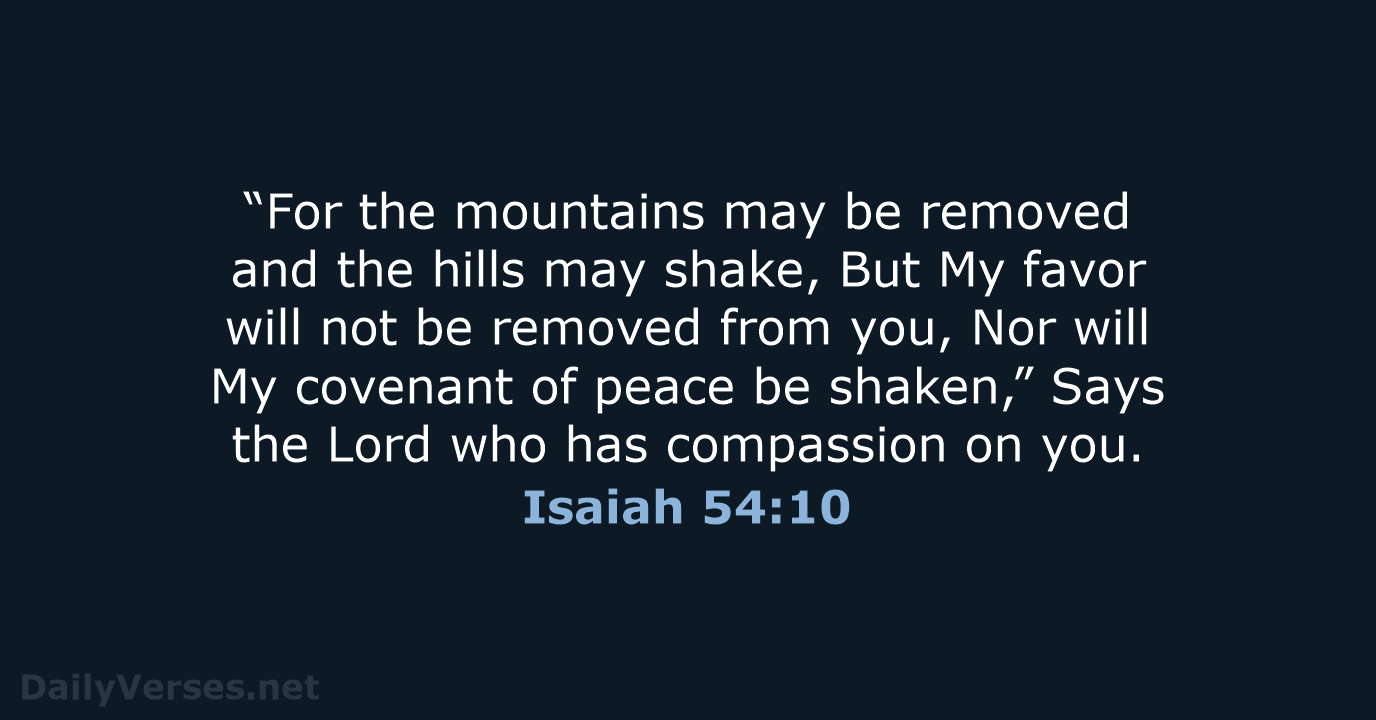 “For the mountains may be removed and the hills may shake, But… Isaiah 54:10