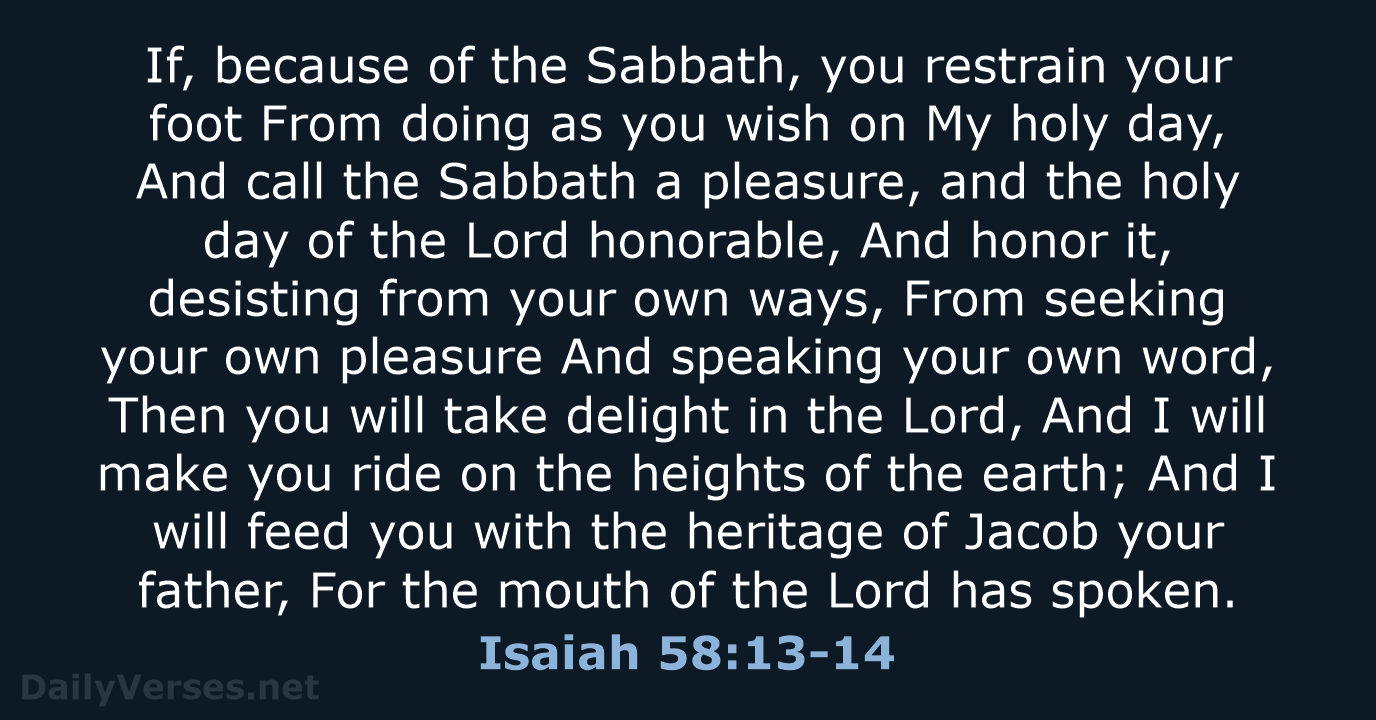 If, because of the Sabbath, you restrain your foot From doing as… Isaiah 58:13-14