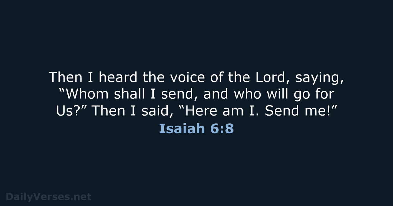 Then I heard the voice of the Lord, saying, “Whom shall I… Isaiah 6:8