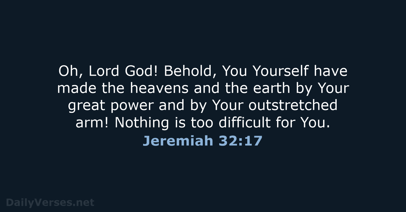 Oh, Lord God! Behold, You Yourself have made the heavens and the… Jeremiah 32:17