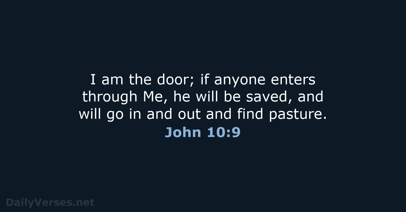 I am the door; if anyone enters through Me, he will be… John 10:9