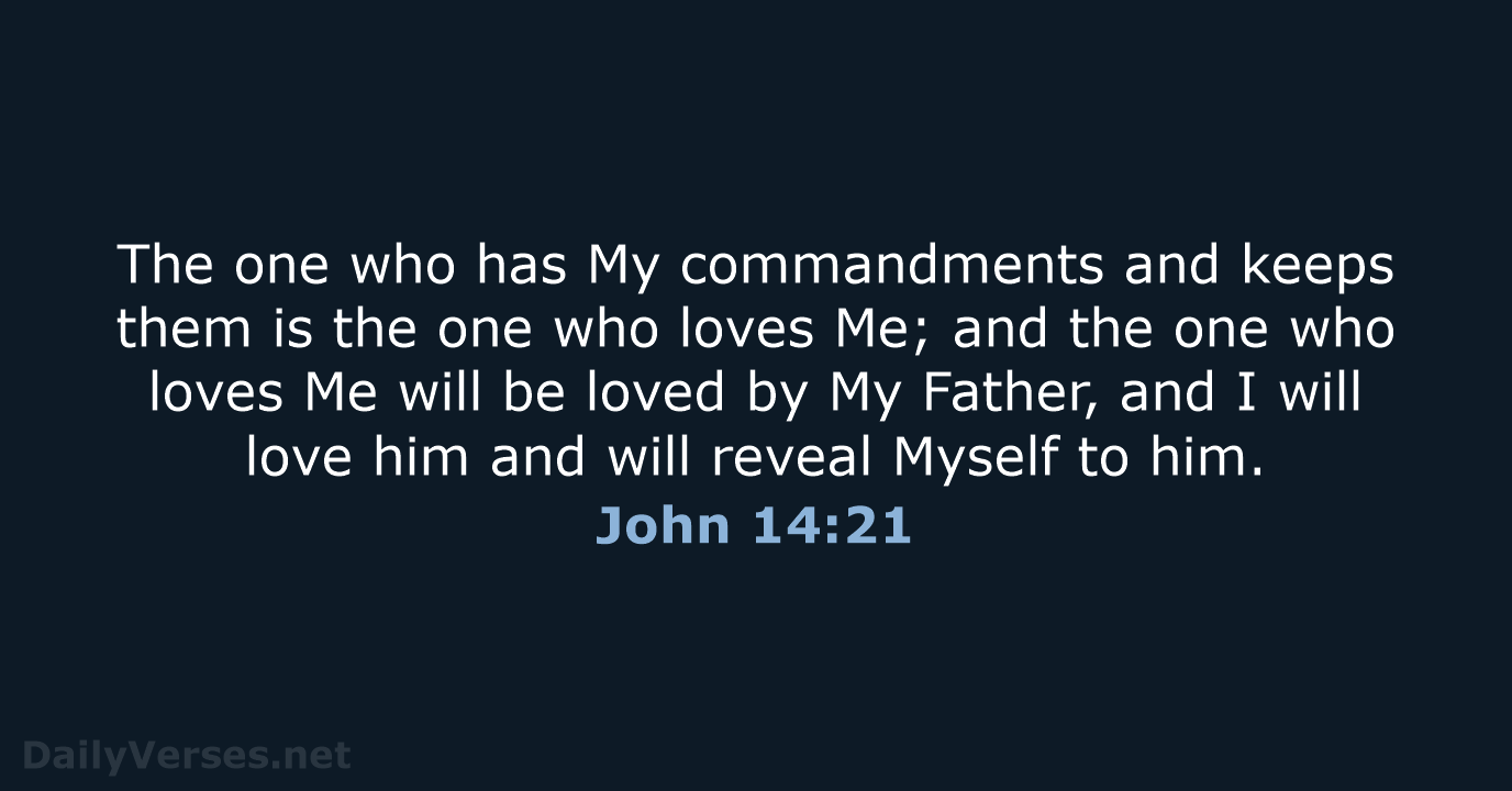 The one who has My commandments and keeps them is the one… John 14:21