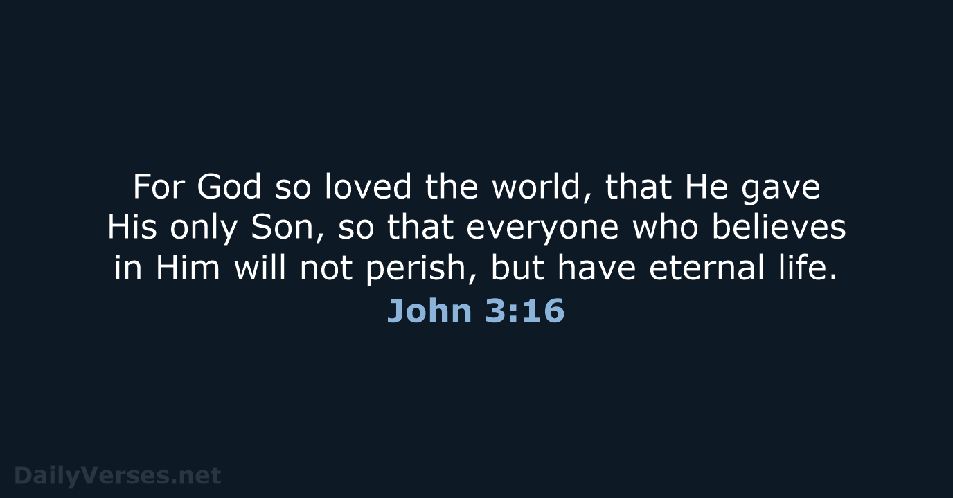 For God so loved the world, that He gave His only Son… John 3:16