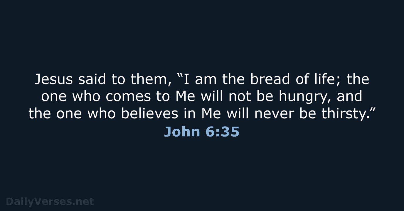 Jesus said to them, “I am the bread of life; the one… John 6:35