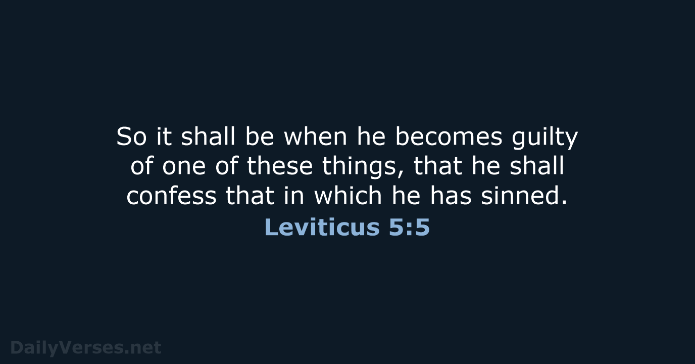 So it shall be when he becomes guilty of one of these… Leviticus 5:5