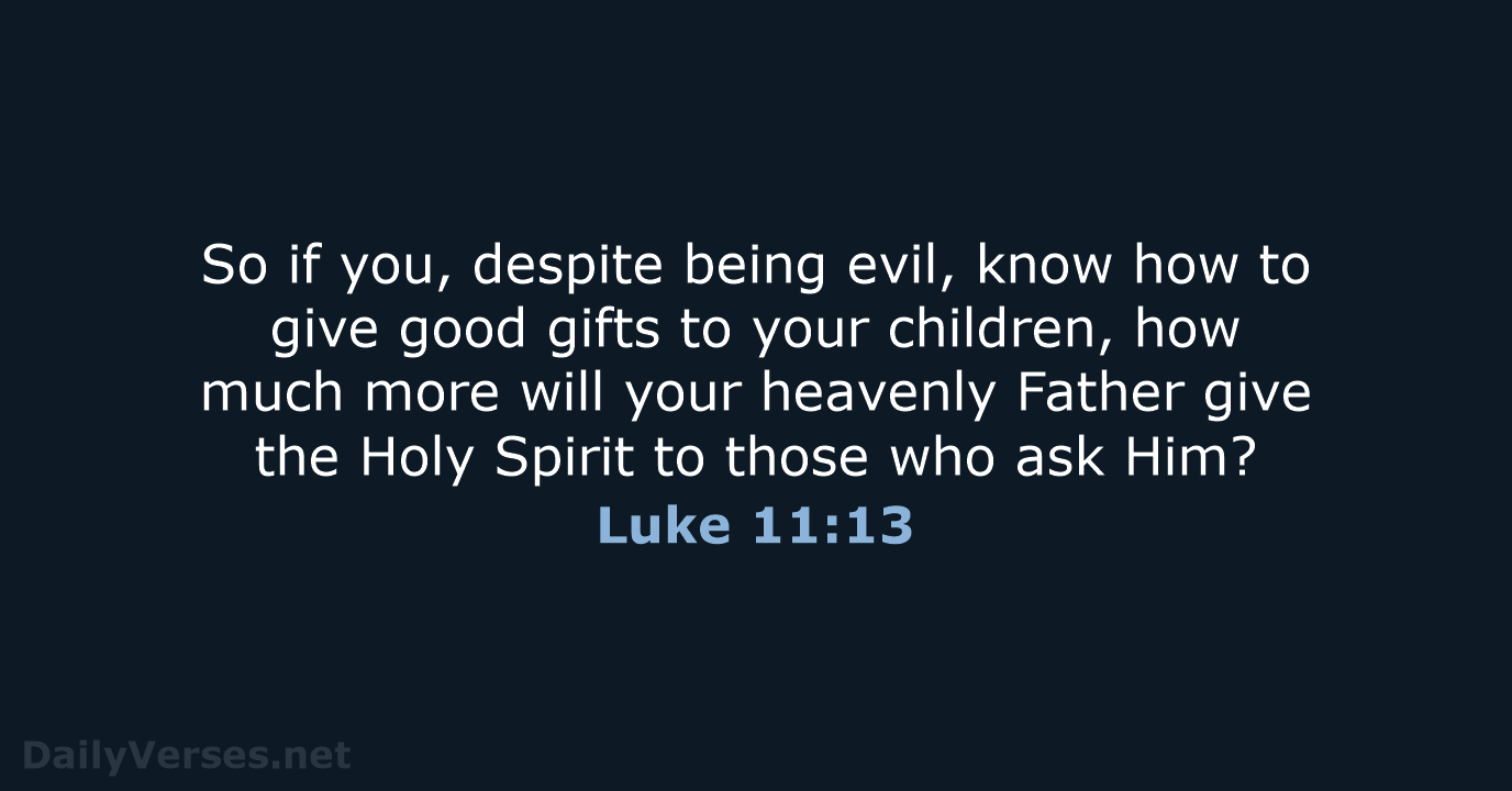 Luke 11:13 - NASB