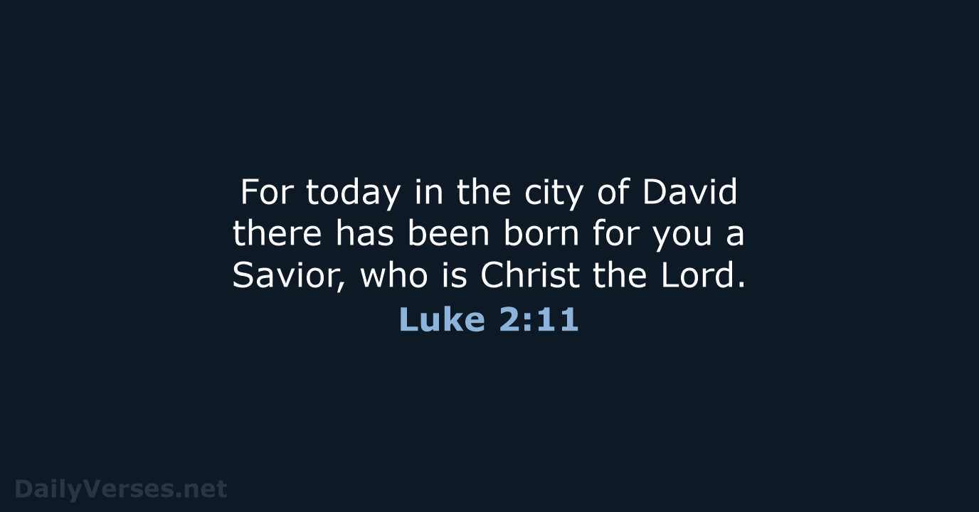 For today in the city of David there has been born for… Luke 2:11