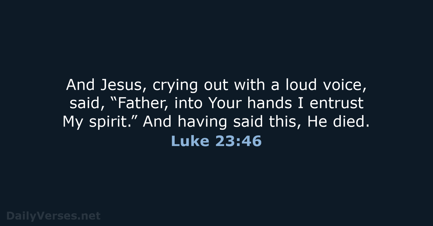 Luke 23:46 - NASB