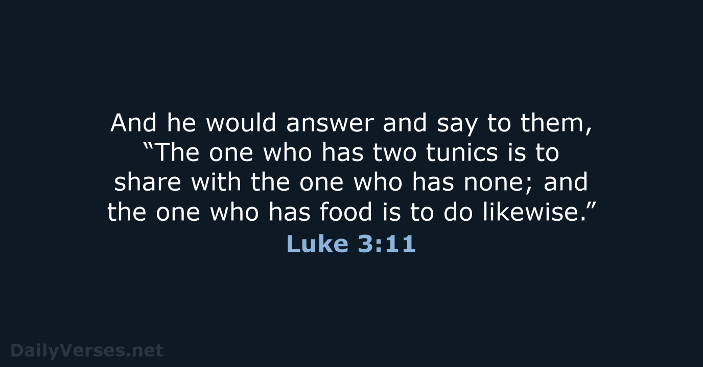 And he would answer and say to them, “The one who has… Luke 3:11