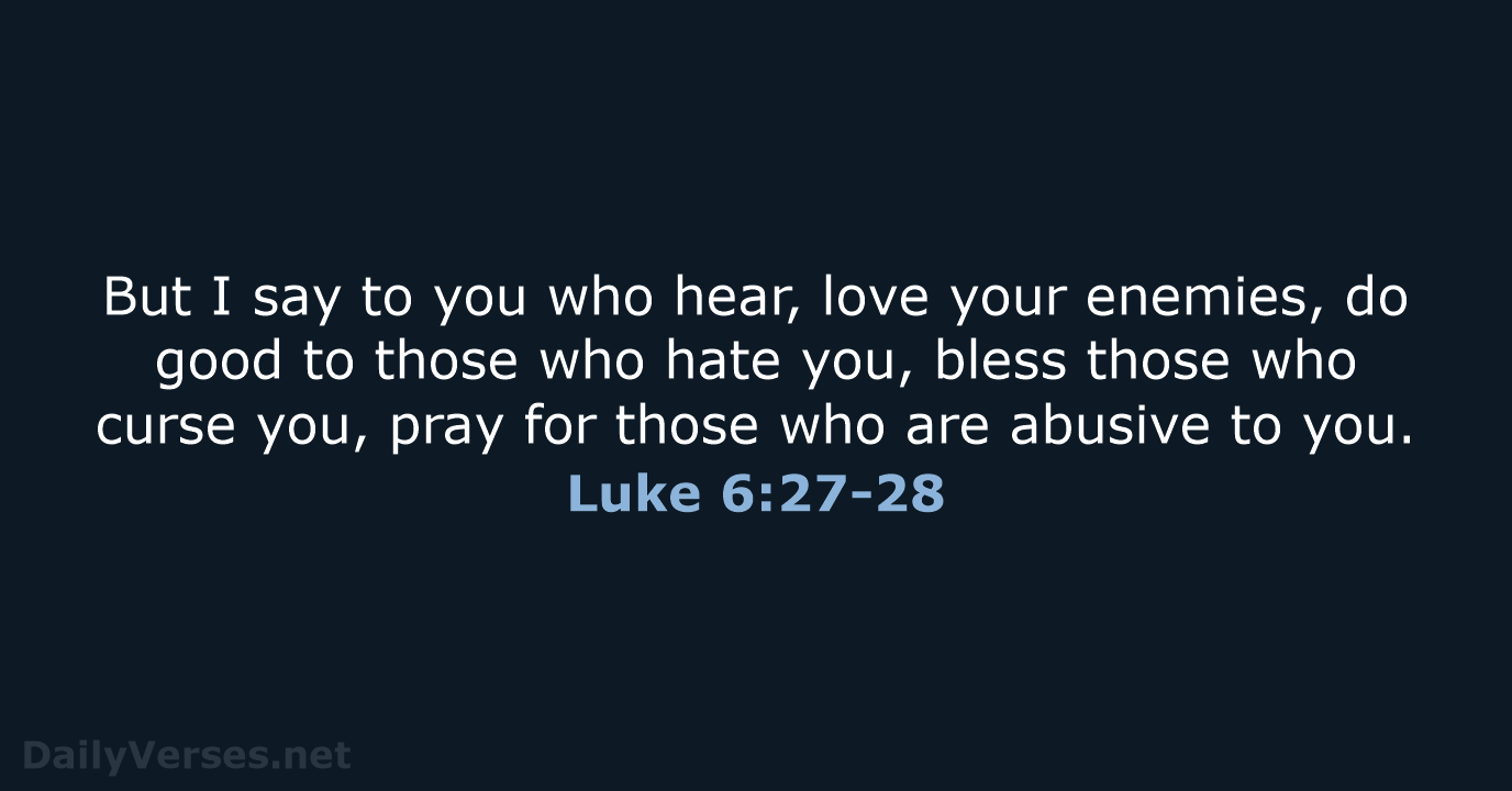 Luke 6:27-28 - NASB