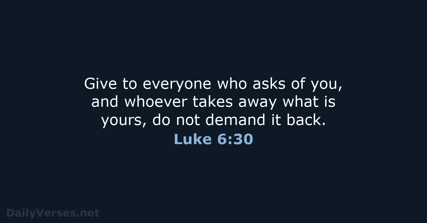 Luke 6:30 - NASB