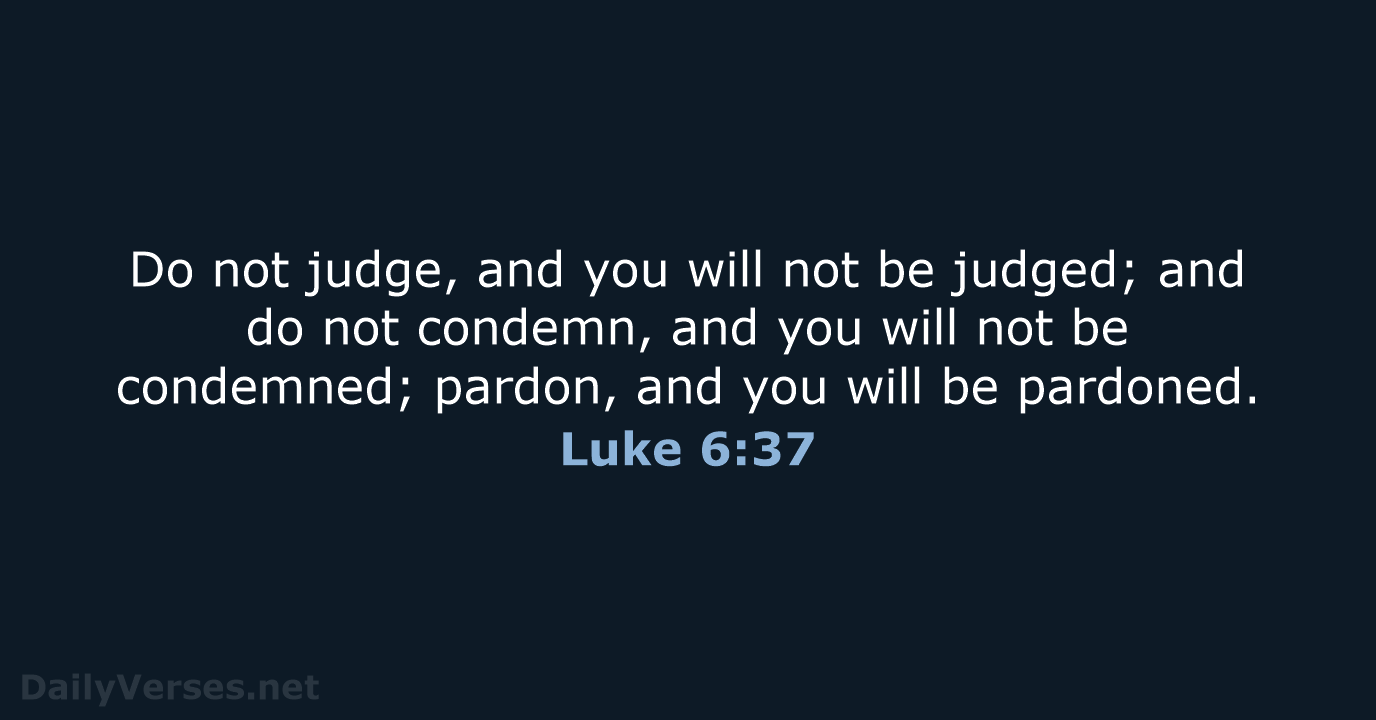 Luke 6:37 - NASB