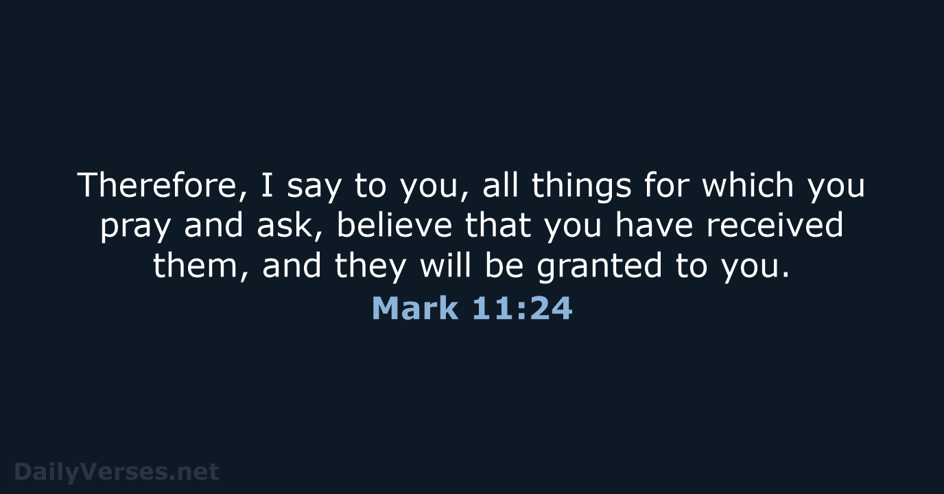 Therefore, I say to you, all things for which you pray and… Mark 11:24