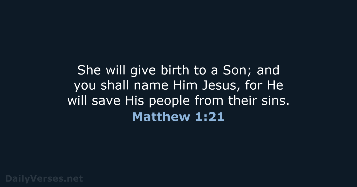 She will give birth to a Son; and you shall name Him… Matthew 1:21