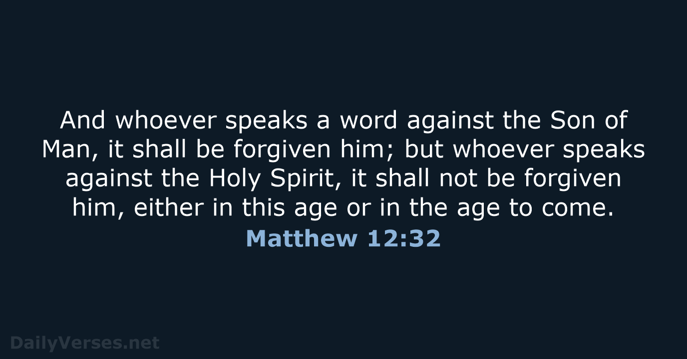 And whoever speaks a word against the Son of Man, it shall… Matthew 12:32