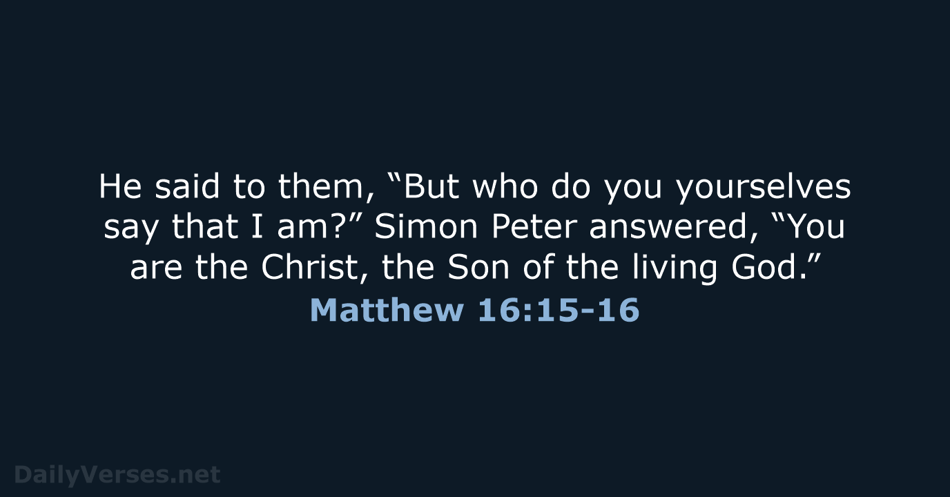 Matthew 16:15-16 - NASB