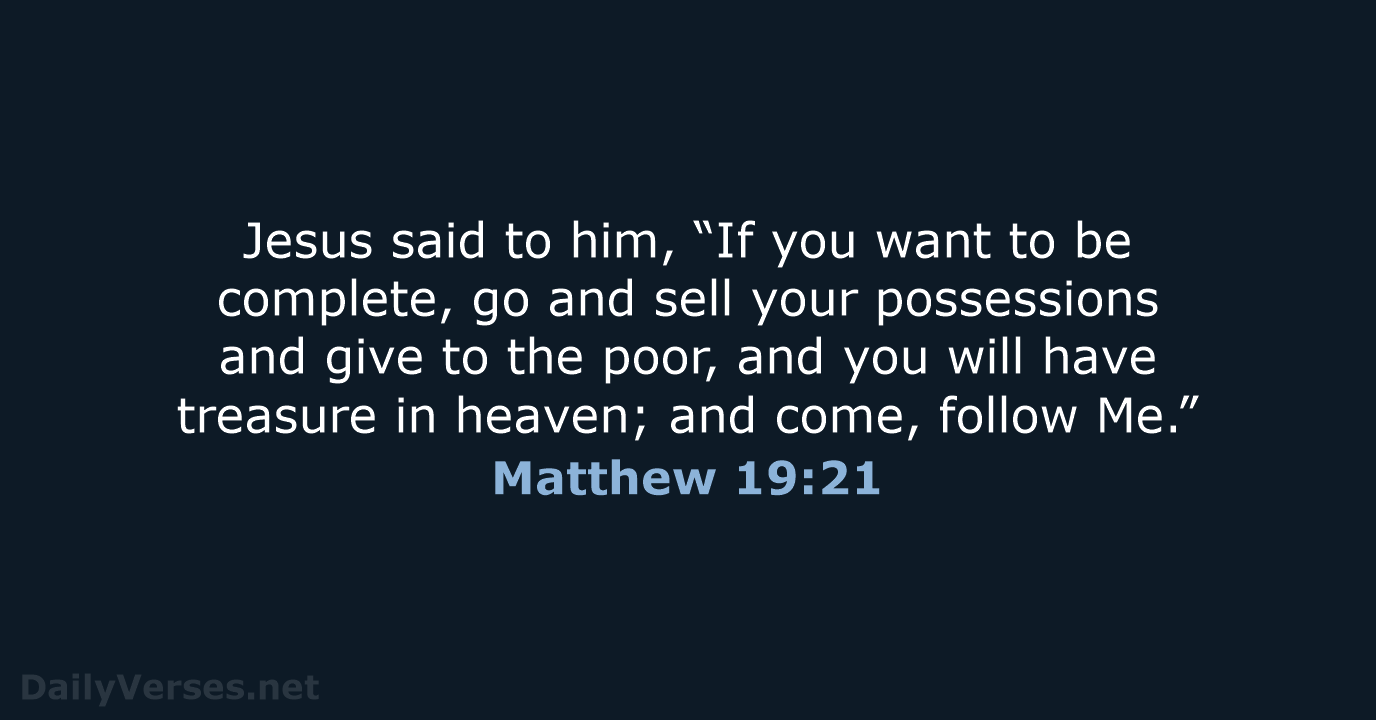 Jesus said to him, “If you want to be complete, go and… Matthew 19:21