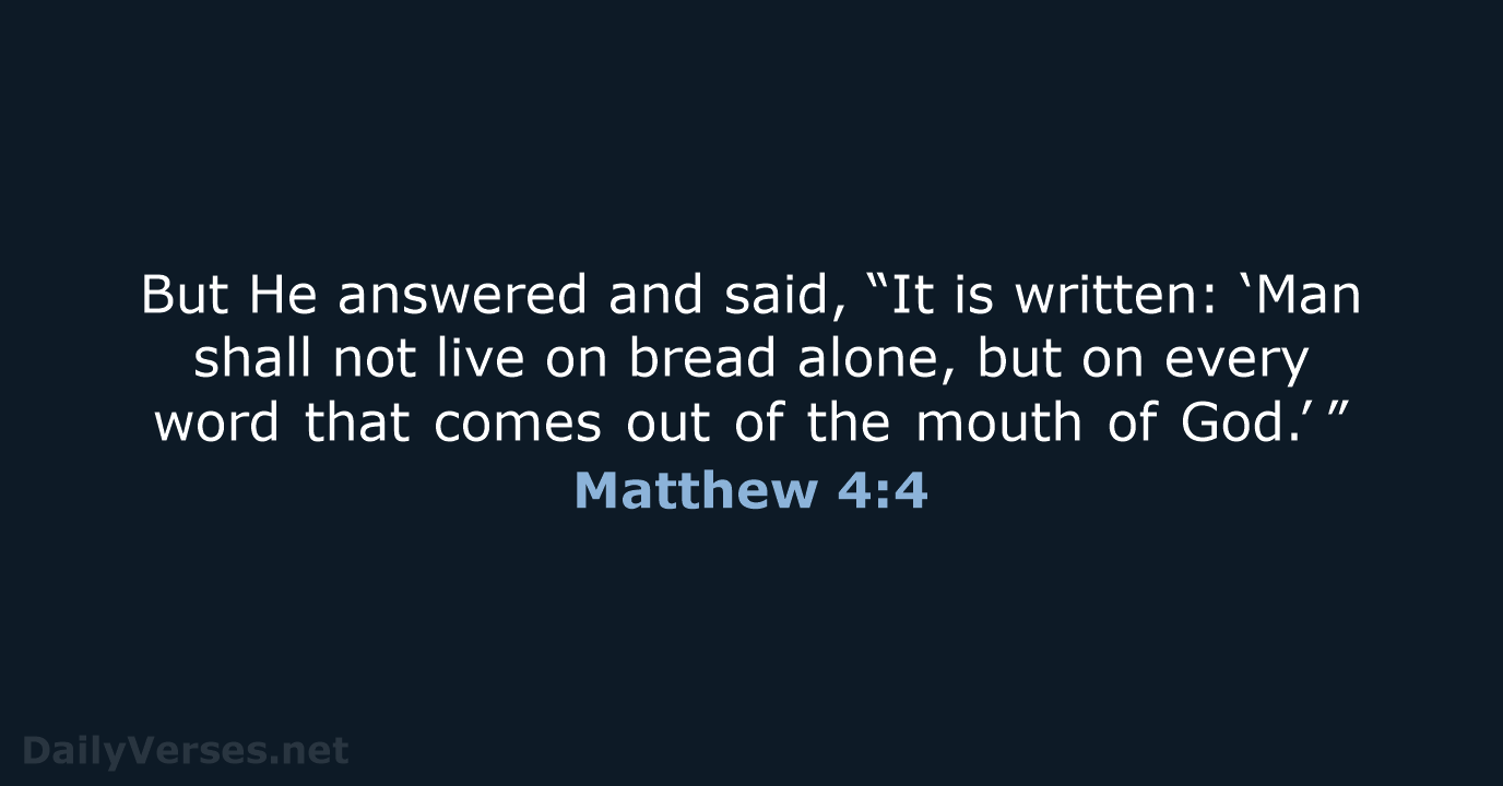 But He answered and said, “It is written: ‘Man shall not live… Matthew 4:4