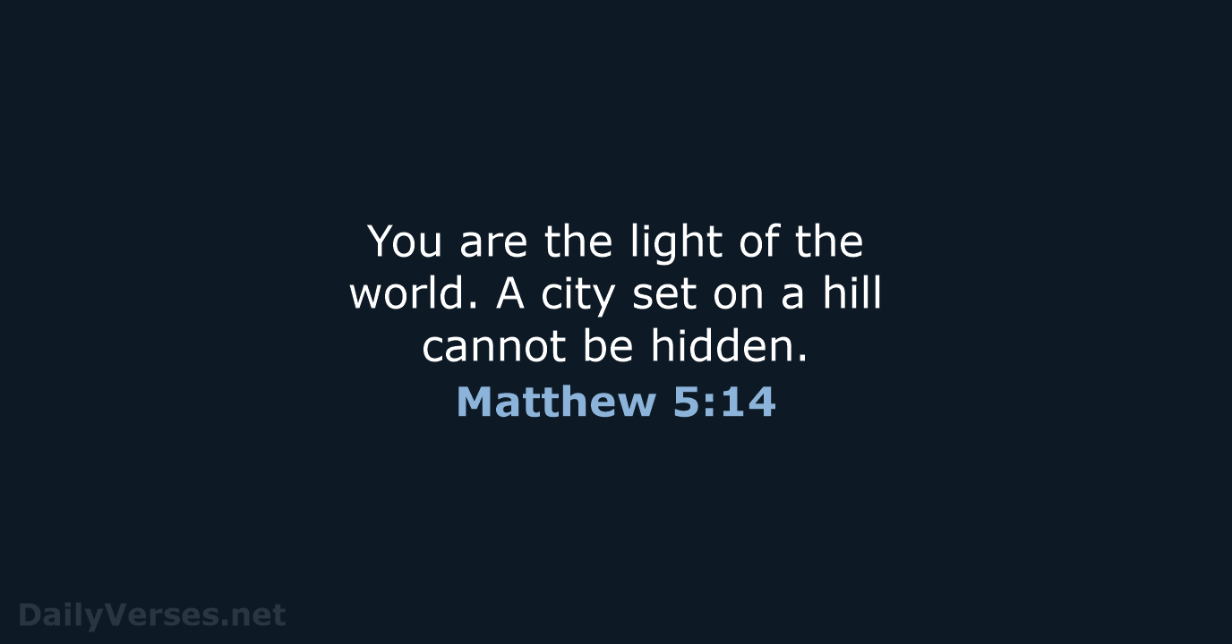 You are the light of the world. A city set on a… Matthew 5:14