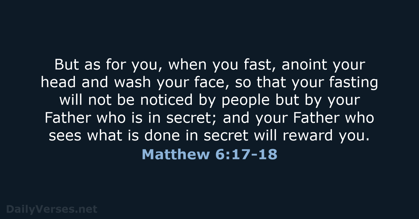 Matthew 6:17-18 - NASB