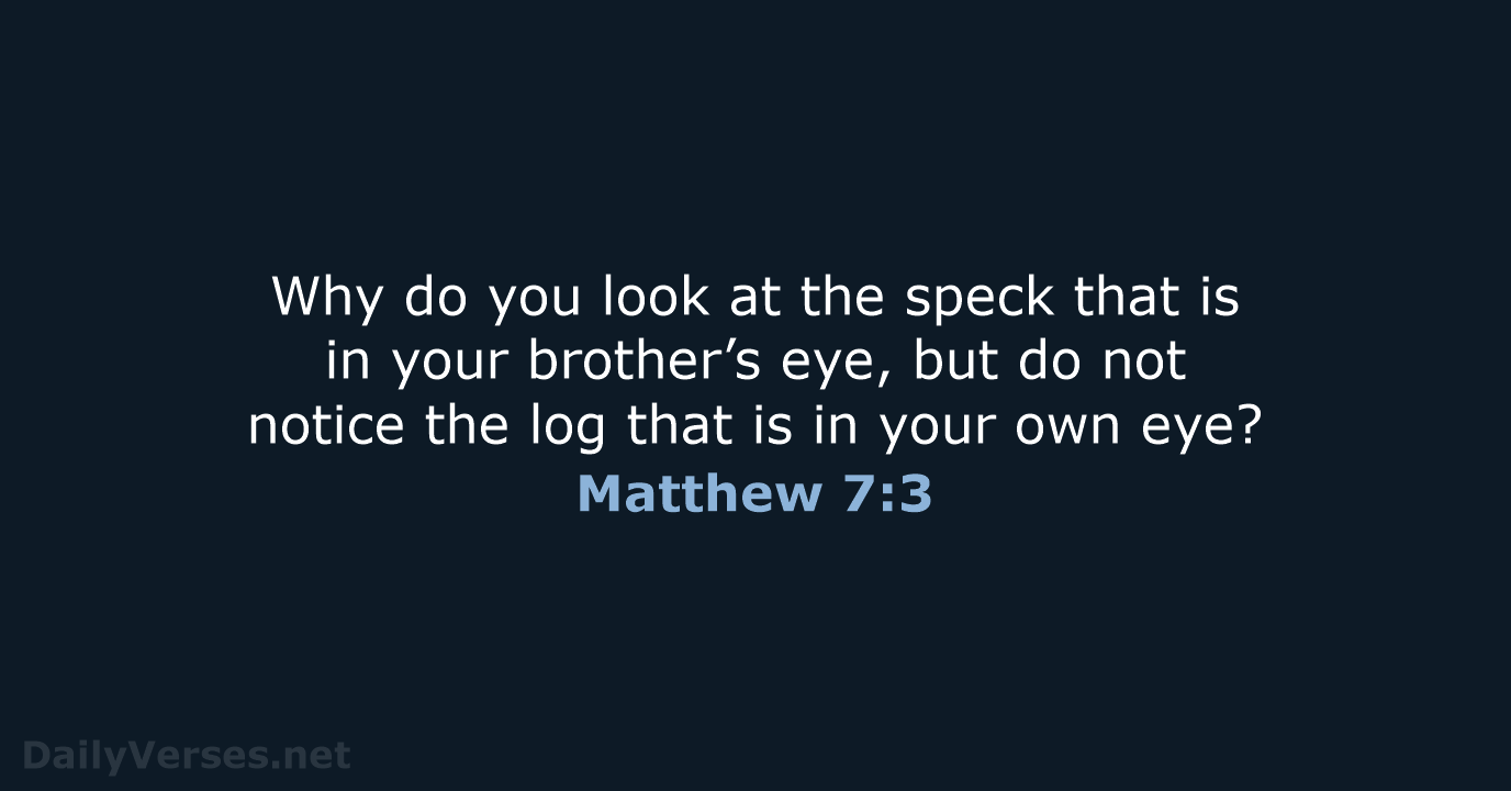 Matthew 7:3 - NASB