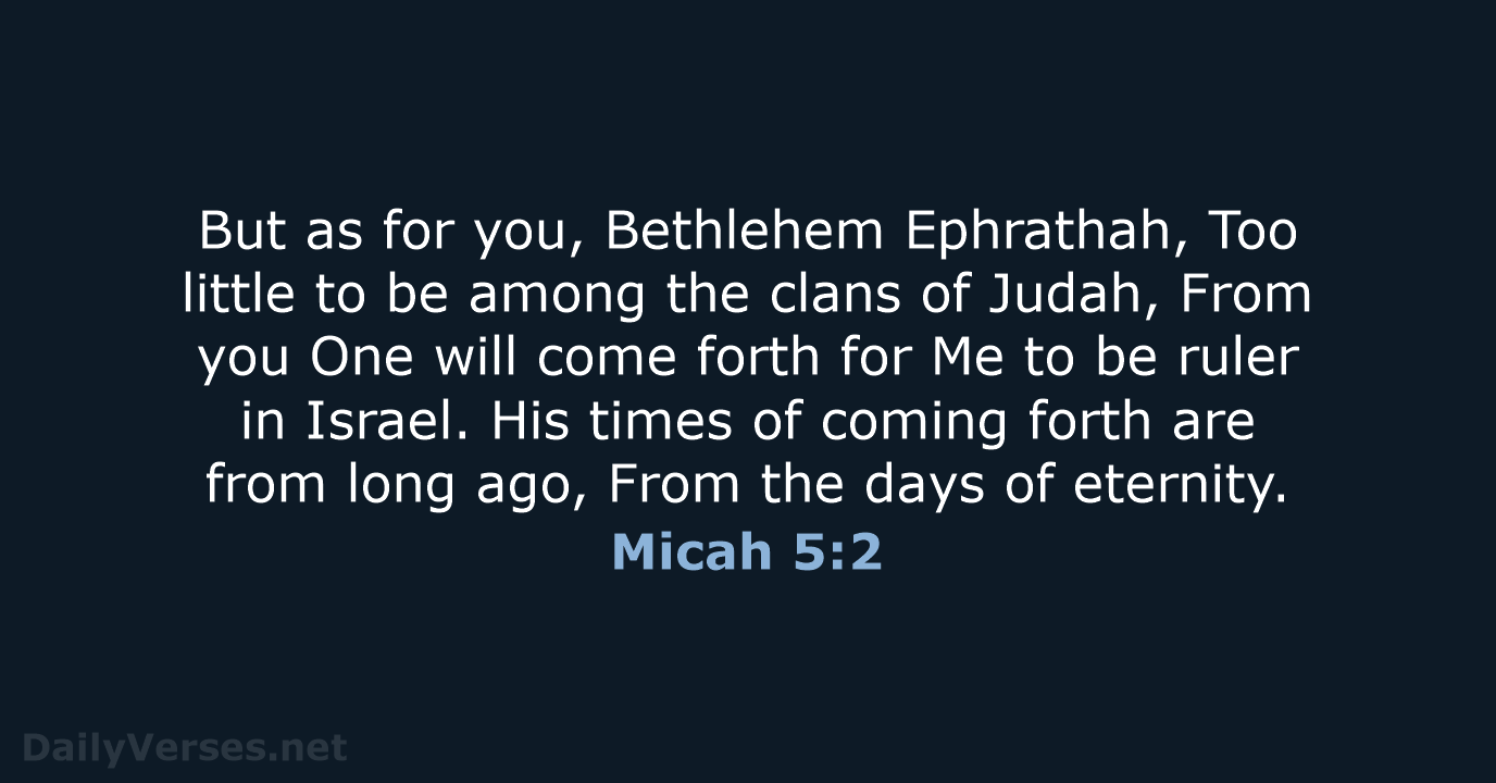 But as for you, Bethlehem Ephrathah, Too little to be among the… Micah 5:2