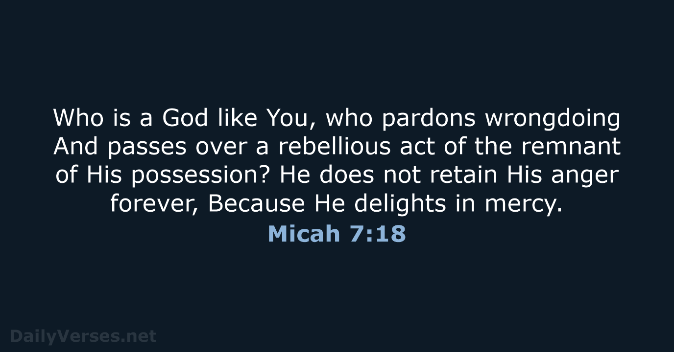 Micah 7:18 - NASB