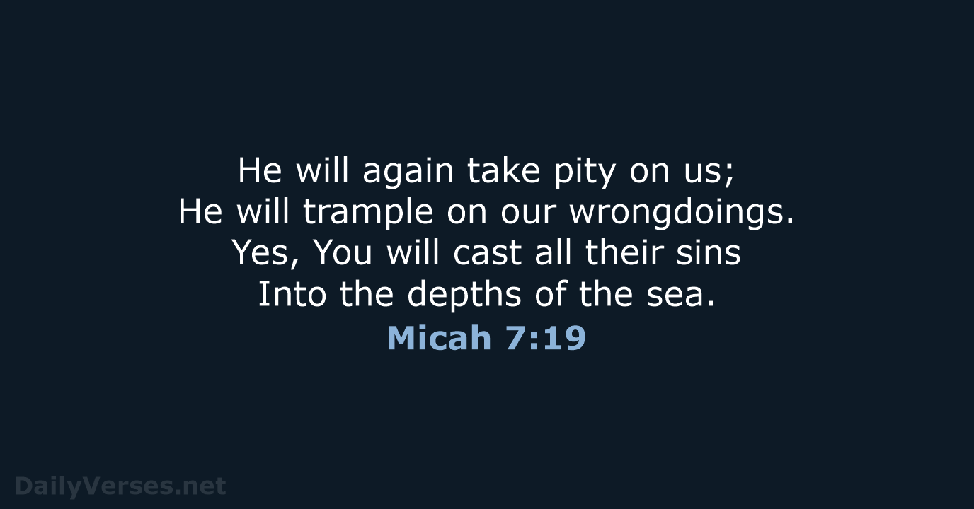 Micah 7:19 - NASB