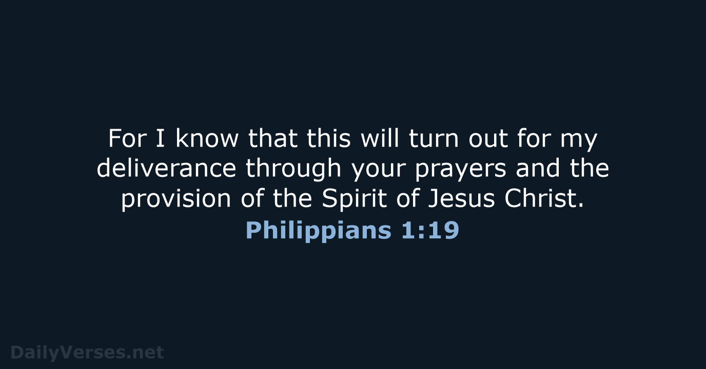 For I know that this will turn out for my deliverance through… Philippians 1:19