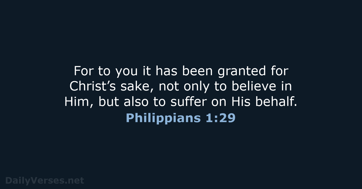 For to you it has been granted for Christ’s sake, not only… Philippians 1:29