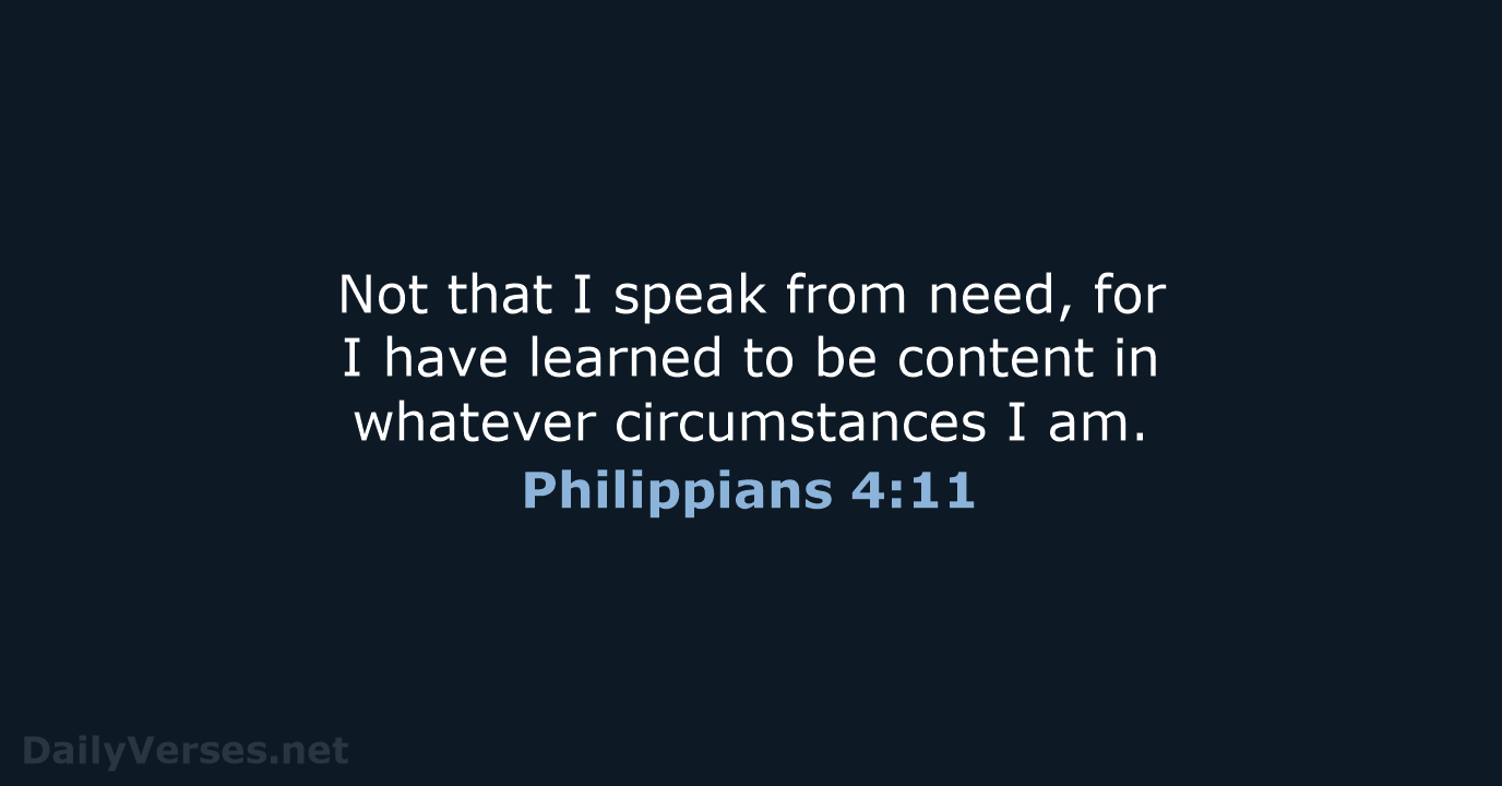 Not that I speak from need, for I have learned to be… Philippians 4:11