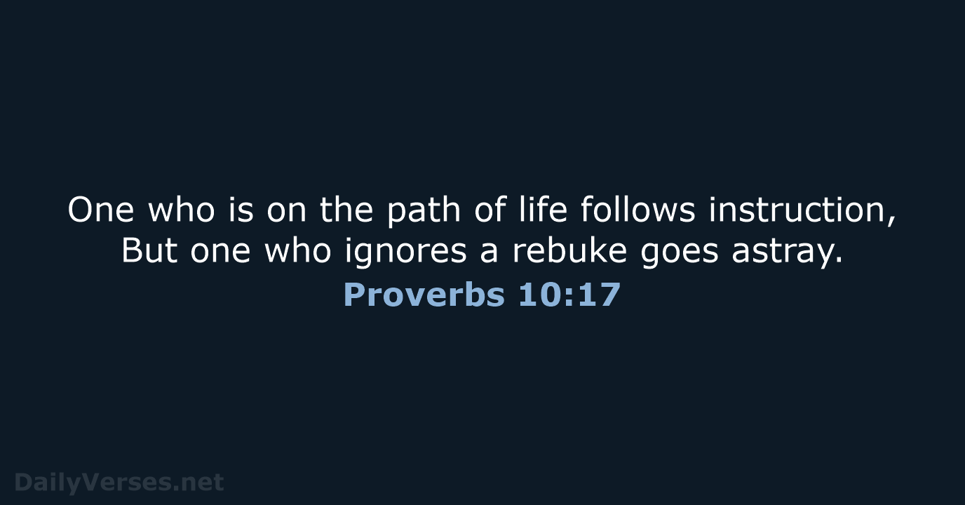 Proverbs 10:17 - NASB