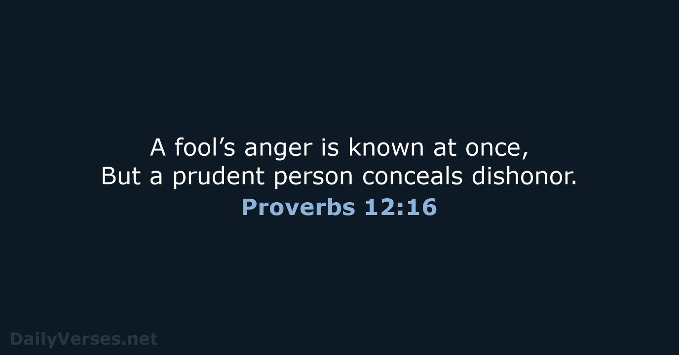 Proverbs 12:16 - NASB