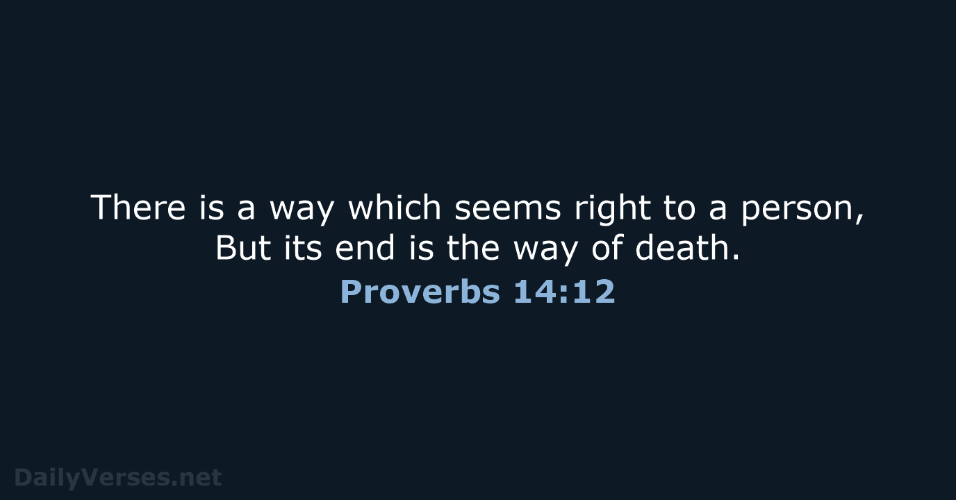 There is a way which seems right to a person, But its… Proverbs 14:12