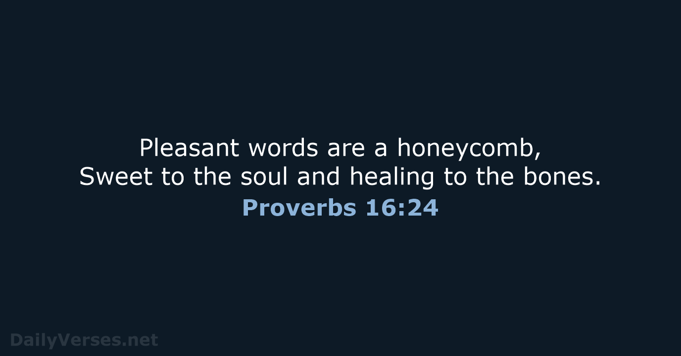 Proverbs 16:24 - NASB