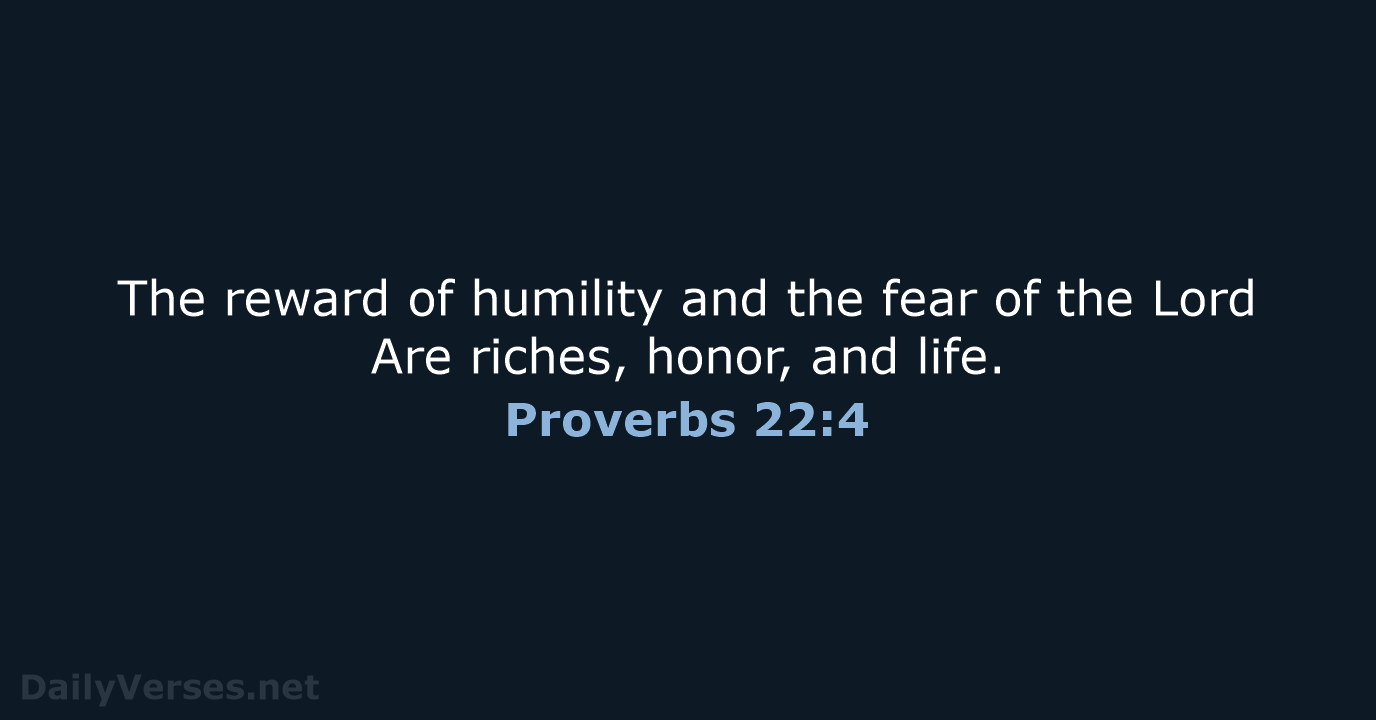 Proverbs 22:4 - NASB