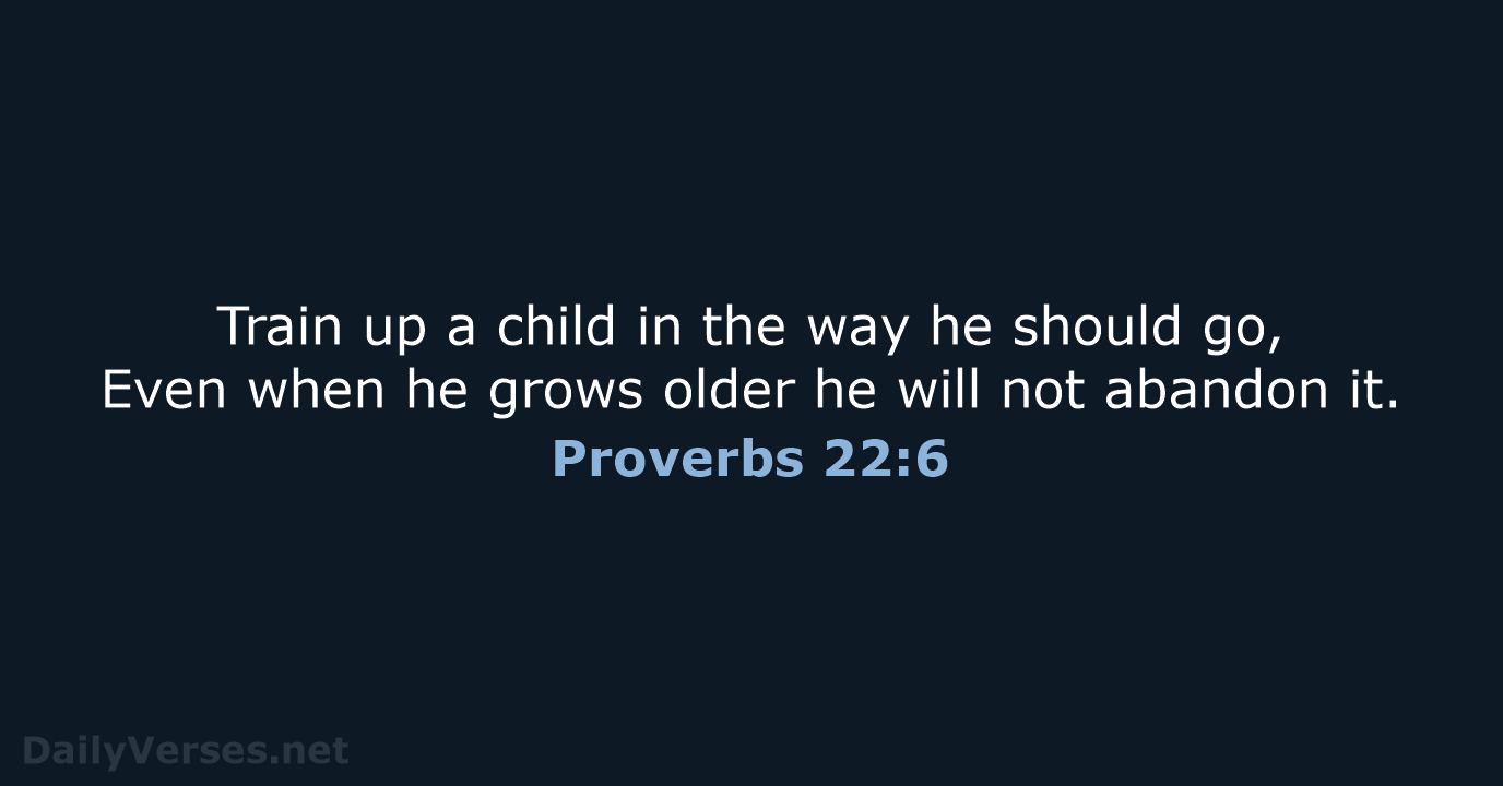 Proverbs 22:6 - NASB