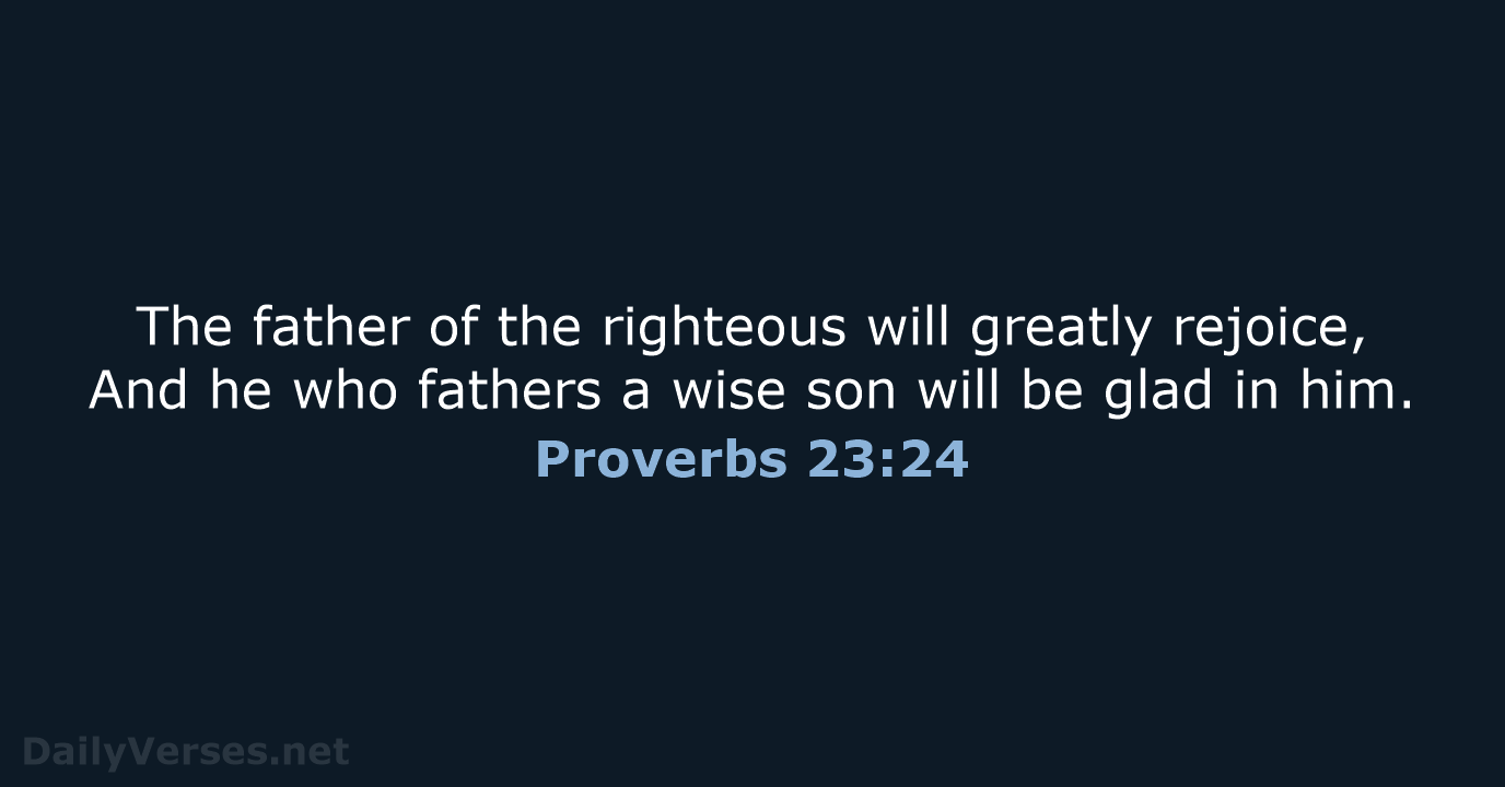 Proverbs 23:24 - NASB