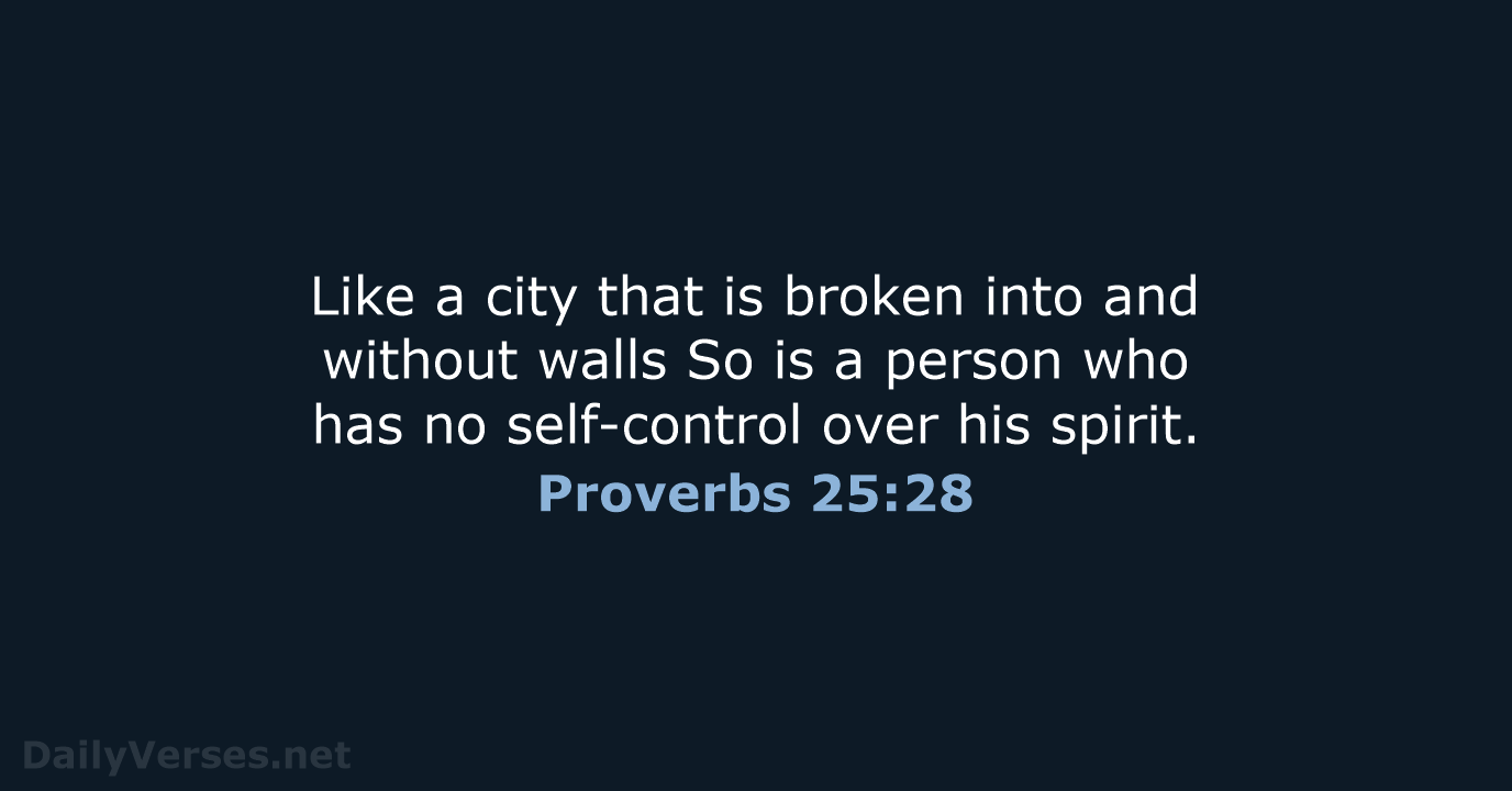 Like a city that is broken into and without walls So is… Proverbs 25:28