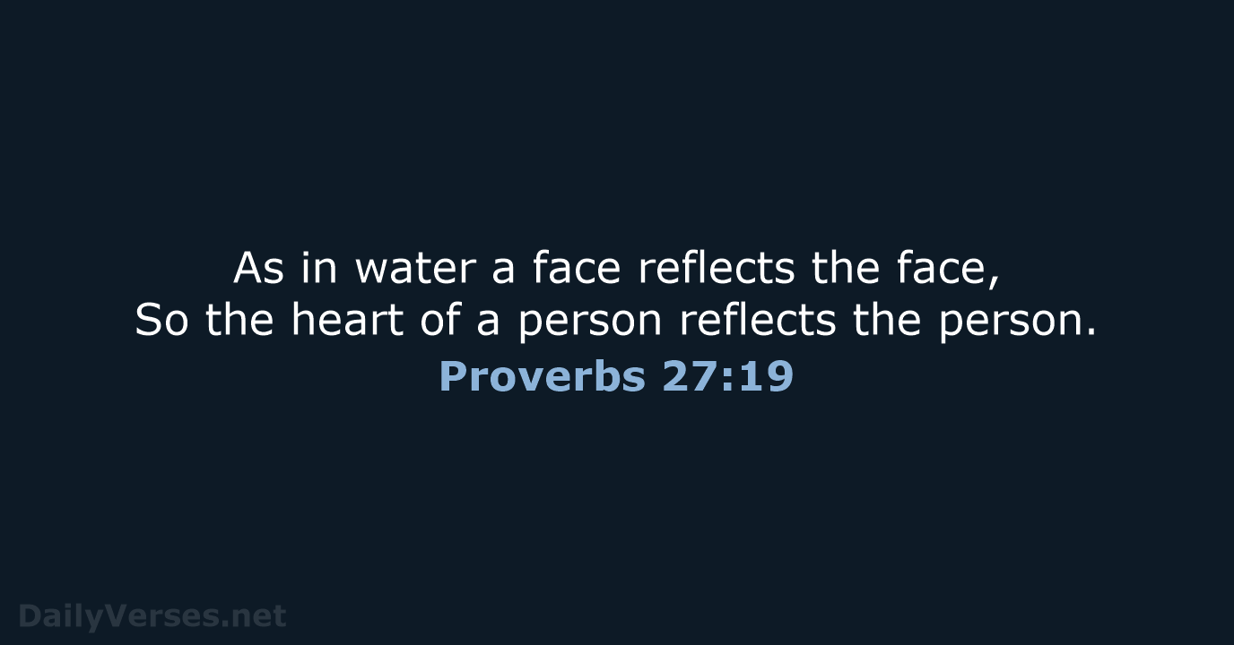 Proverbs 27:19 - NASB