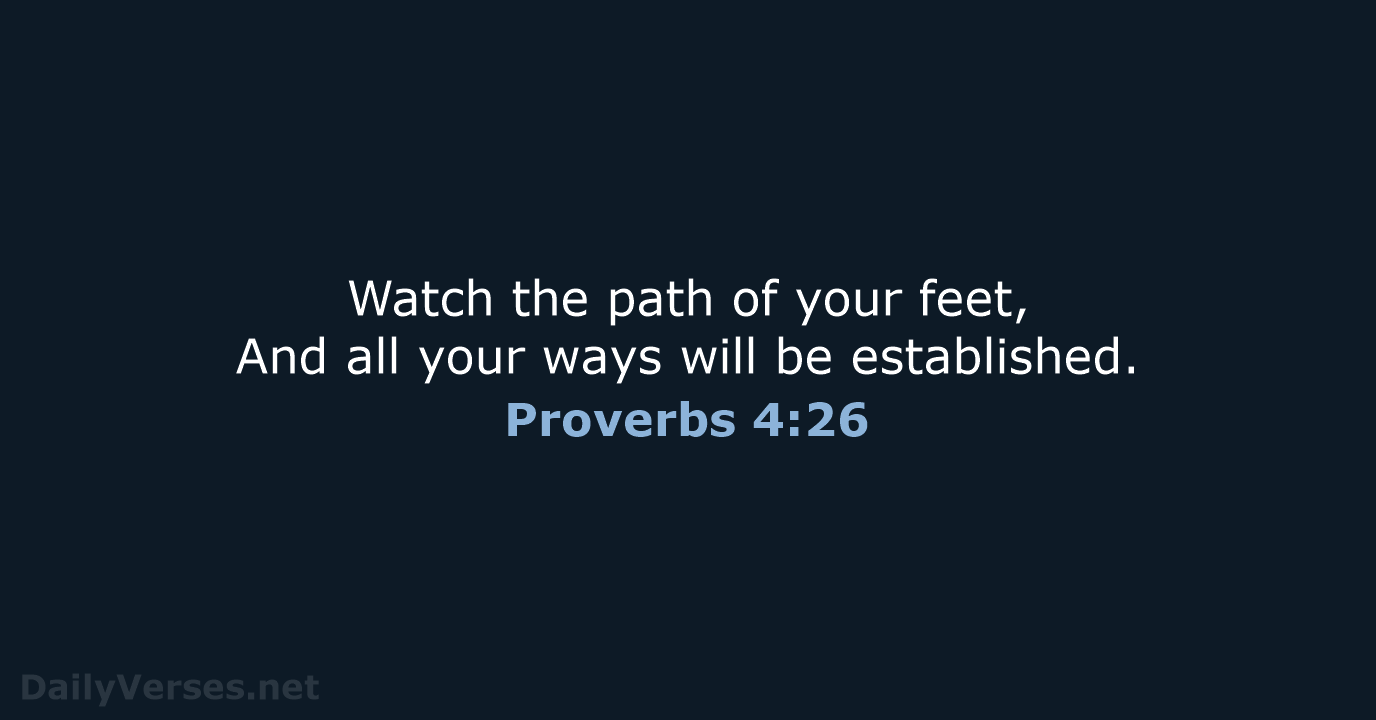 Proverbs 4:26 - NASB