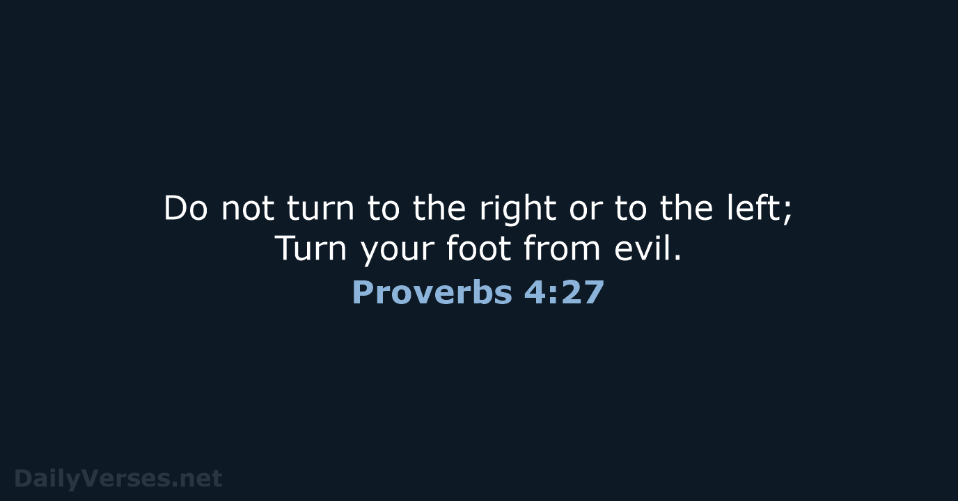 Proverbs 4:27 - NASB