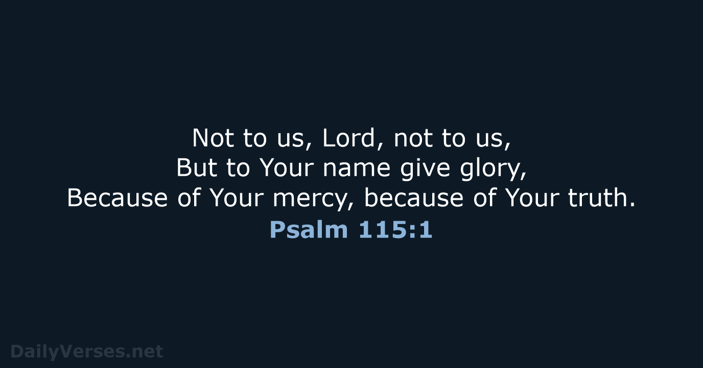 Psalm 115:1 - NASB