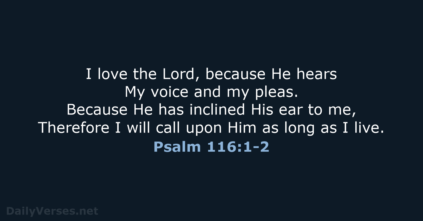 Psalm 116:1-2 - NASB