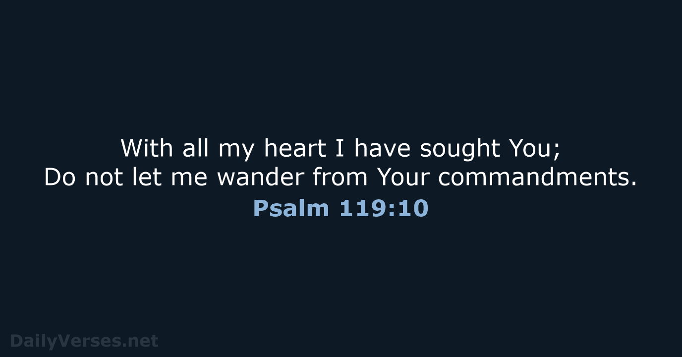 With all my heart I have sought You; Do not let me… Psalm 119:10