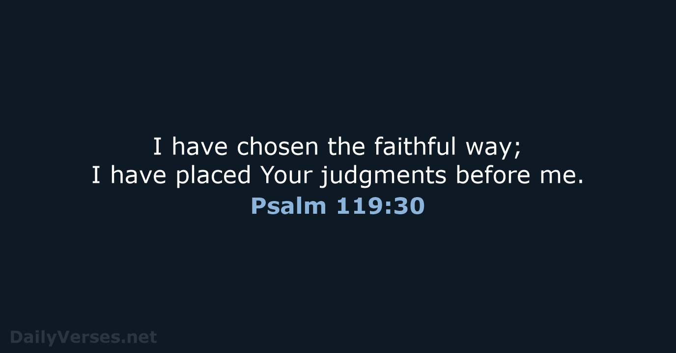 Psalm 119:30 - NASB