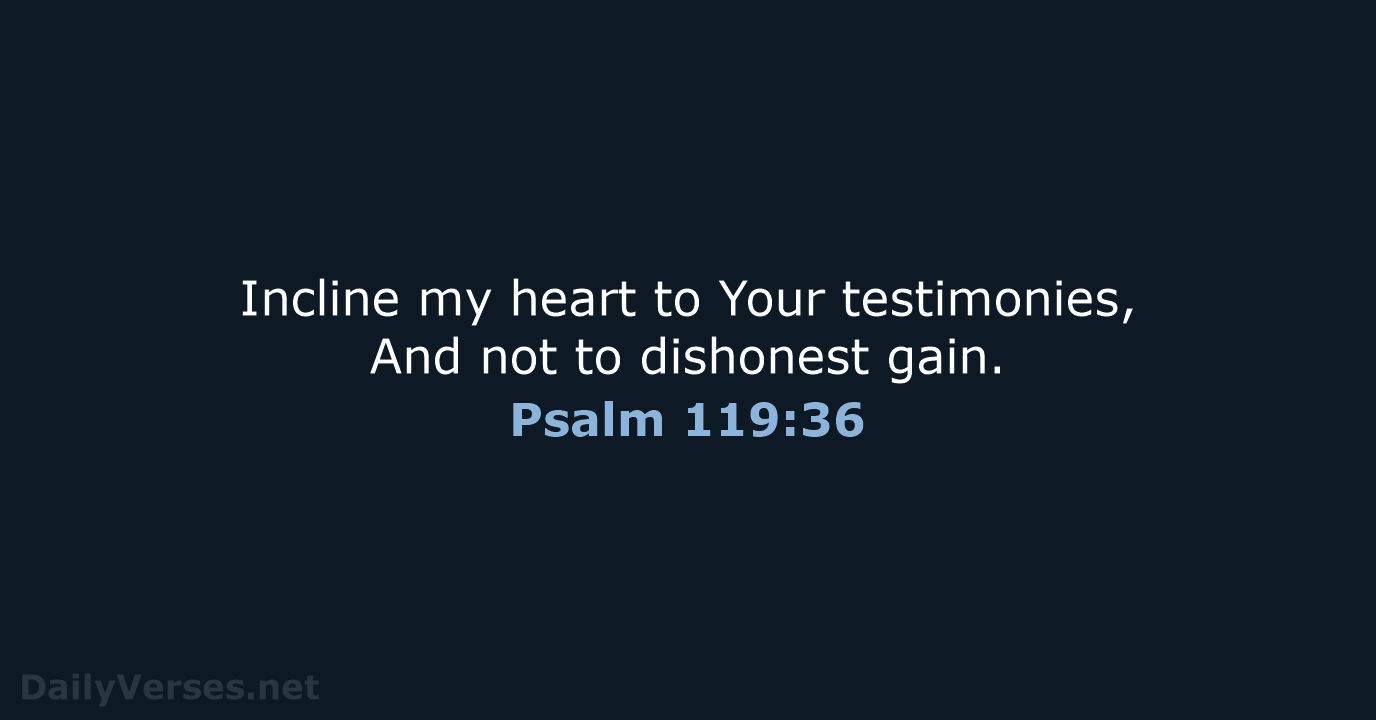 Psalm 119:36 - NASB