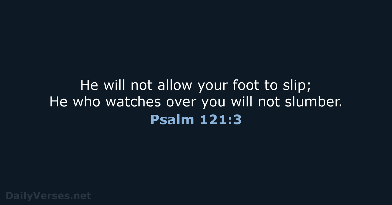 Psalm 121:3 - NASB