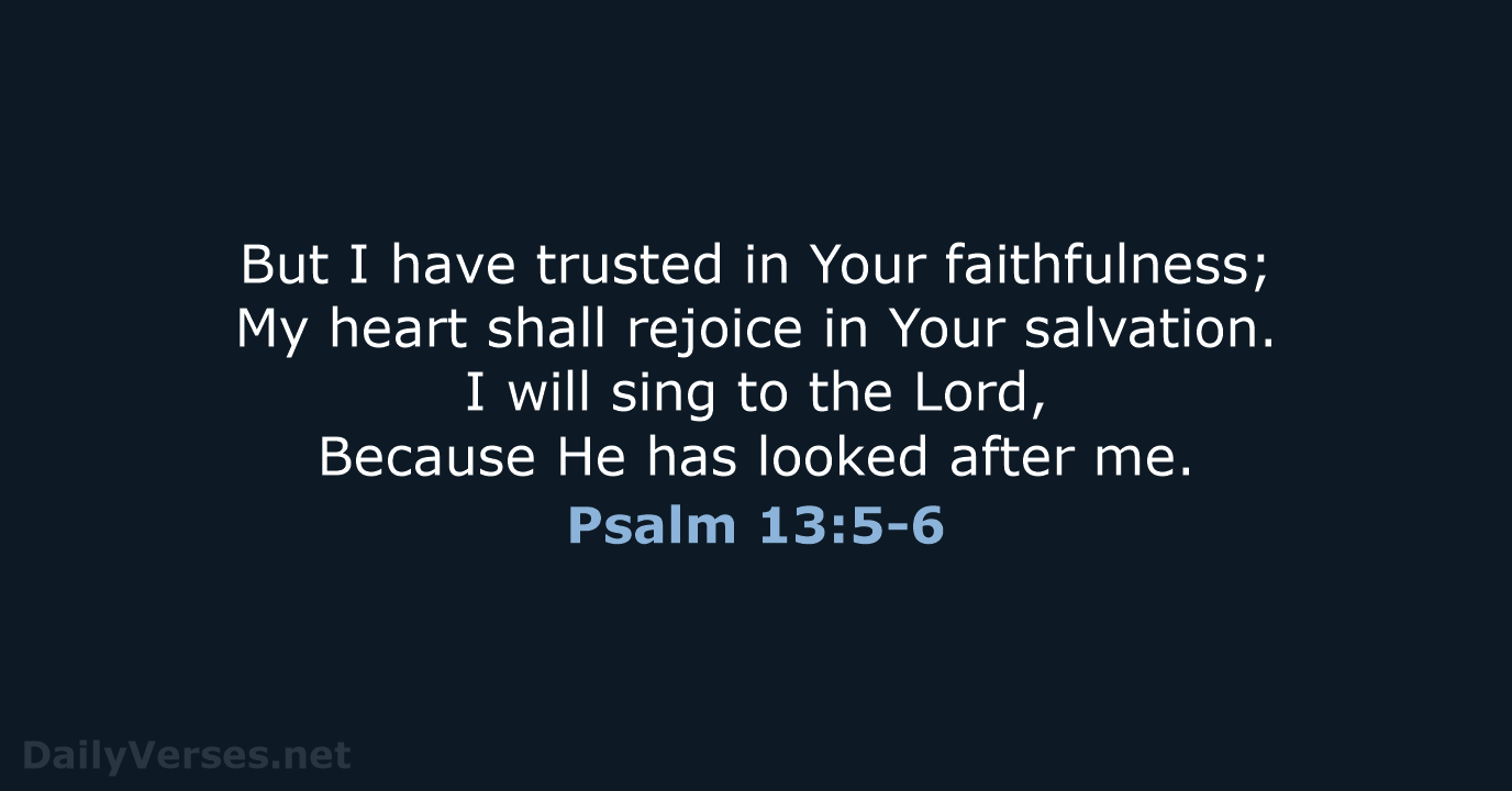 Psalm 13:5-6 - NASB